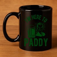 Funny St Patrick's Day Im Here To Paddy St Pats Gift 11oz C Handle Ceramic Mug