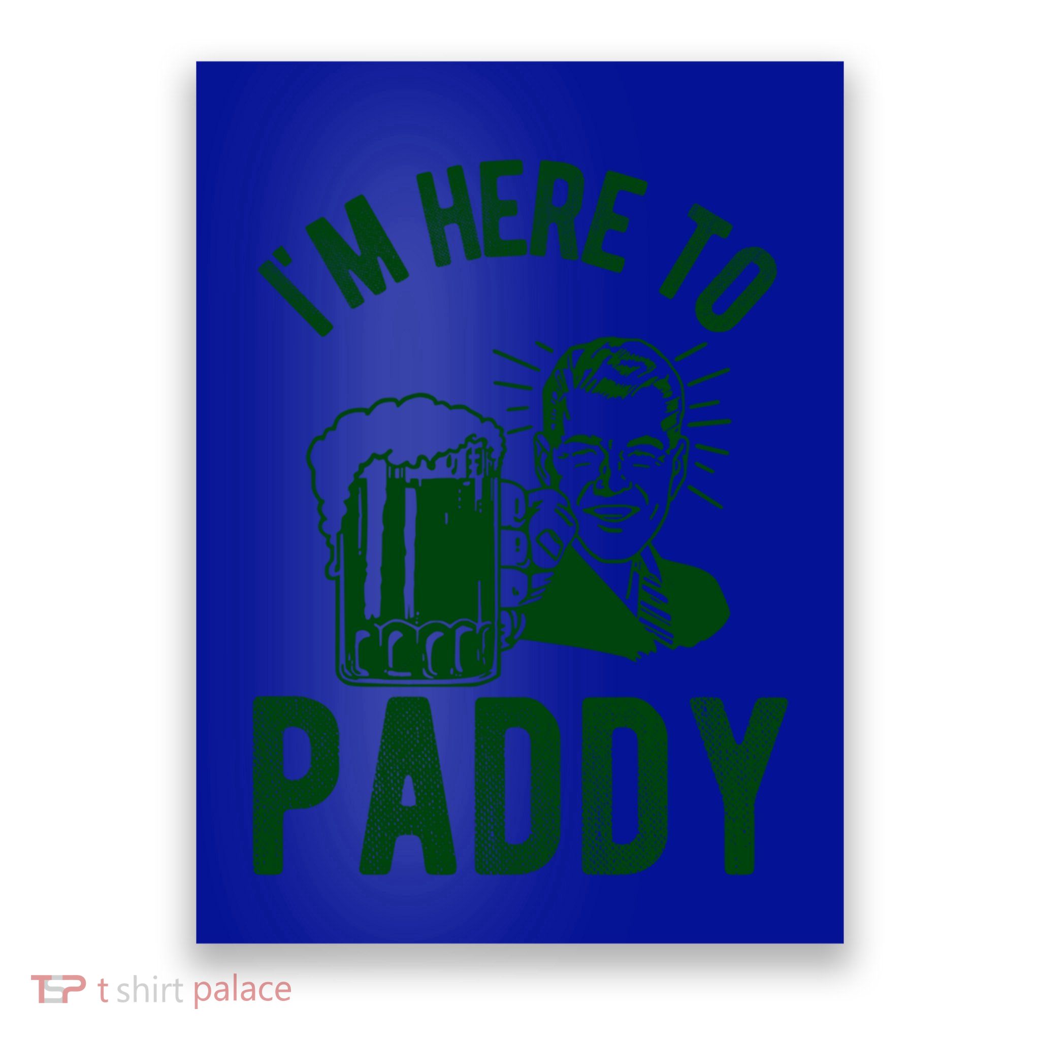 Funny St Patrick's Day Im Here To Paddy St Pats Gift Poster