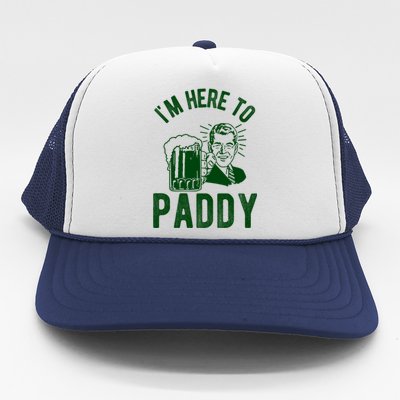 Funny St Patrick's Day Im Here To Paddy St Pats Gift Trucker Hat