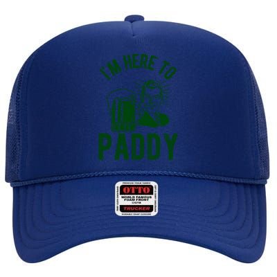 Funny St Patrick's Day Im Here To Paddy St Pats Gift High Crown Mesh Back Trucker Hat