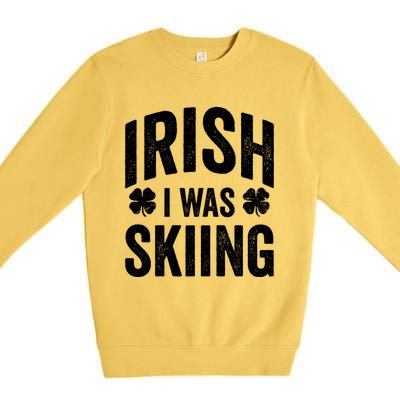 Funny St Patricks Day Irish I Was Skiing Joke Skier Skis Funny Gift Premium Crewneck Sweatshirt