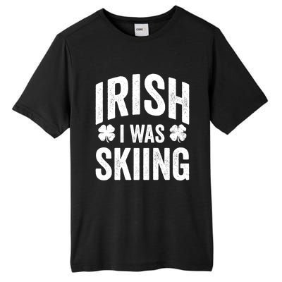 Funny St Patricks Day Irish I Was Skiing Joke Skier Skis Funny Gift Tall Fusion ChromaSoft Performance T-Shirt