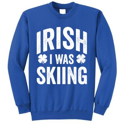 Funny St Patricks Day Irish I Was Skiing Joke Skier Skis Funny Gift Sweatshirt