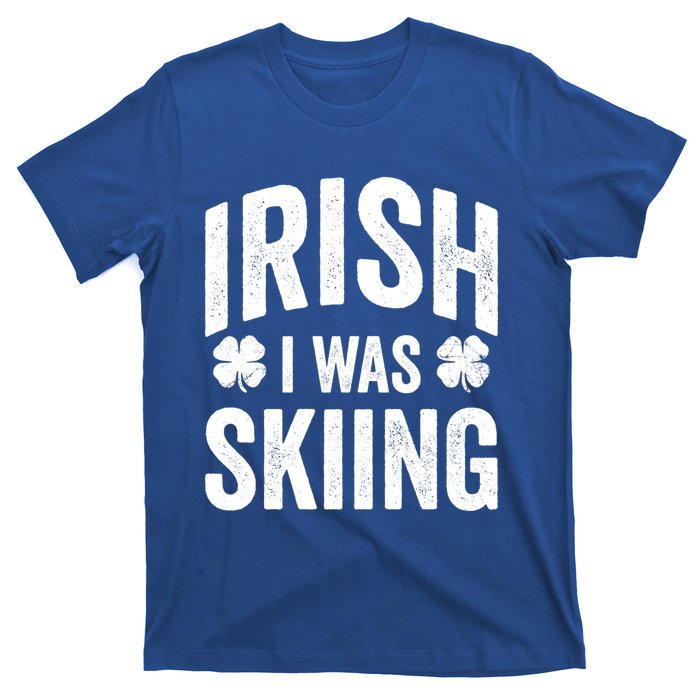 Funny St Patricks Day Irish I Was Skiing Joke Skier Skis Funny Gift T-Shirt