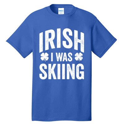 Funny St Patricks Day Irish I Was Skiing Joke Skier Skis Funny Gift Tall T-Shirt