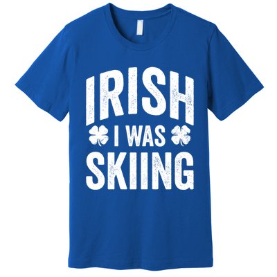 Funny St Patricks Day Irish I Was Skiing Joke Skier Skis Funny Gift Premium T-Shirt