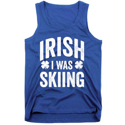 Funny St Patricks Day Irish I Was Skiing Joke Skier Skis Funny Gift Tank Top