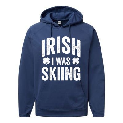 Funny St Patricks Day Irish I Was Skiing Joke Skier Skis Funny Gift Performance Fleece Hoodie