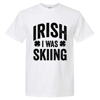 Funny St Patricks Day Irish I Was Skiing Joke Skier Skis Funny Gift Garment-Dyed Heavyweight T-Shirt