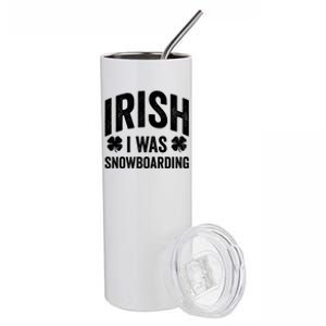 Funny St Patricks Day Irish I Was Snowboarding Joke Snowing Gift Stainless Steel Tumbler