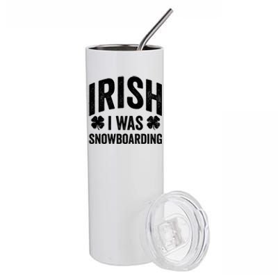 Funny St Patricks Day Irish I Was Snowboarding Joke Snowing Gift Stainless Steel Tumbler