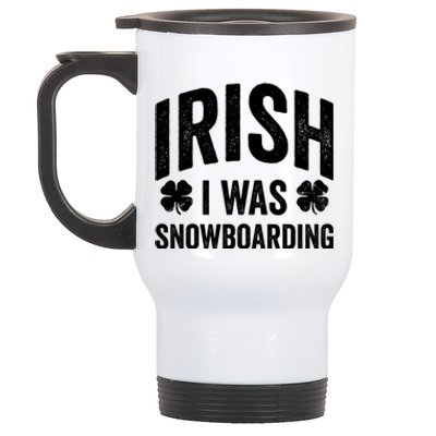 Funny St Patricks Day Irish I Was Snowboarding Joke Snowing Gift Stainless Steel Travel Mug