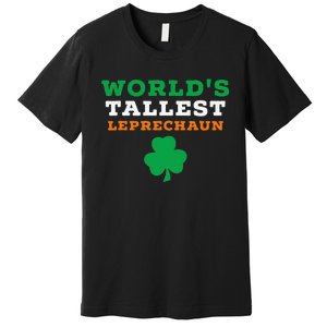 Funny Saint Patrick's Day Worlds Tallest Leprechaun Gift Premium T-Shirt