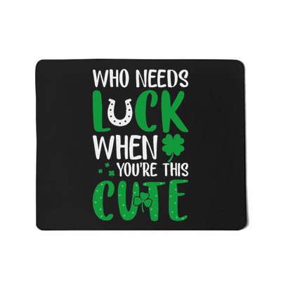 Funny St. Patrick's Day Who Needs Luck When You're This Cute Mousepad