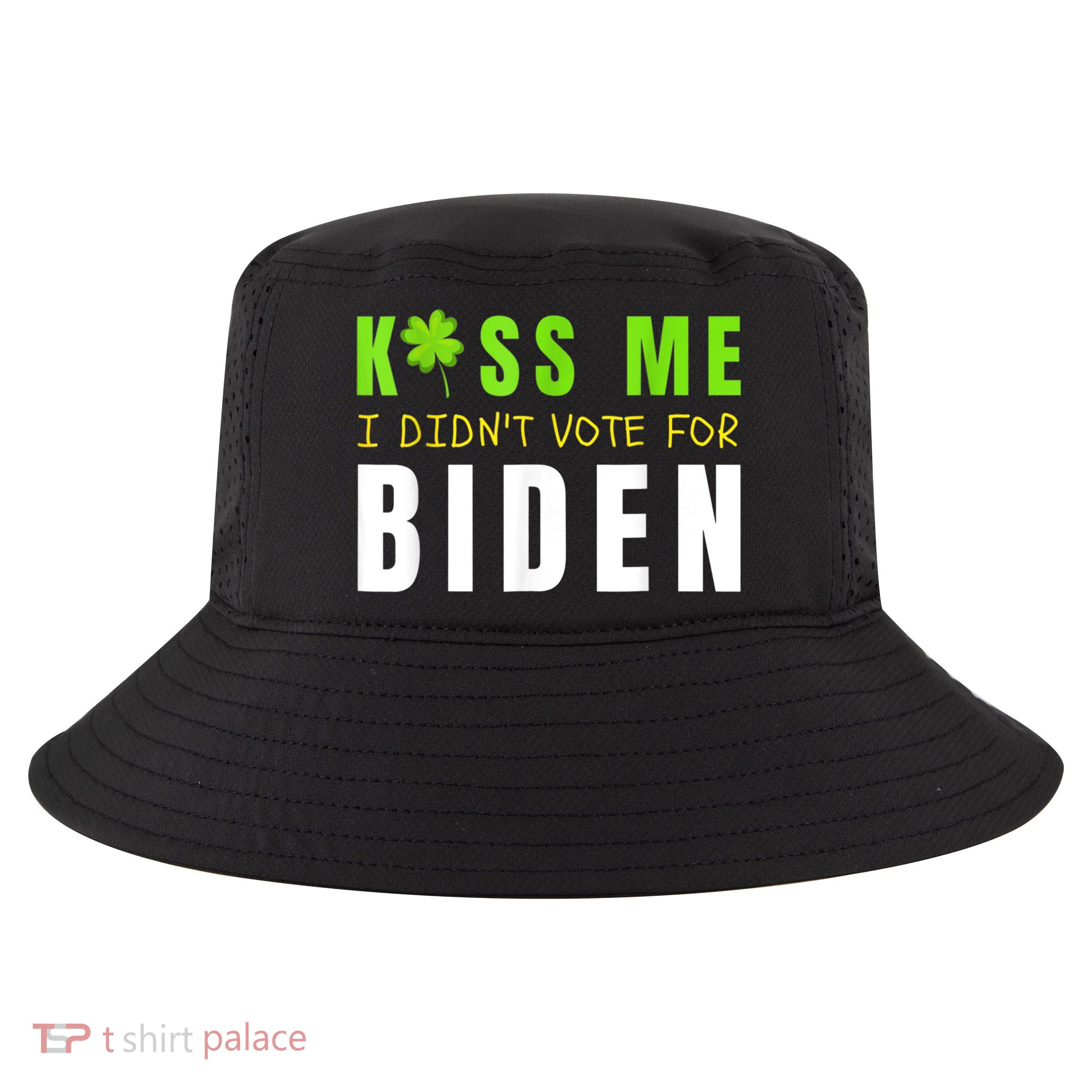 Funny St Patty's Day Kiss Me I Didn't Vote For Biden Cool Comfort Performance Bucket Hat
