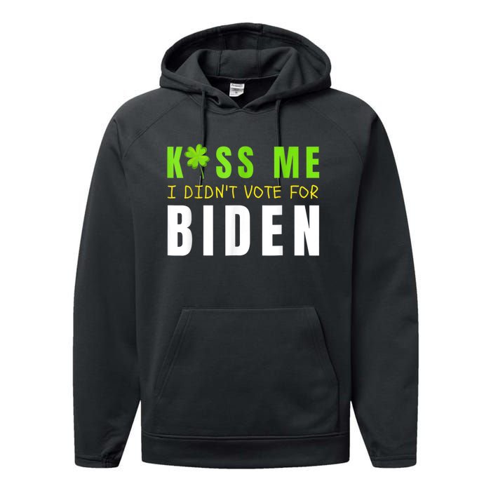 Funny St Patty's Day Kiss Me I Didn't Vote For Biden Performance Fleece Hoodie