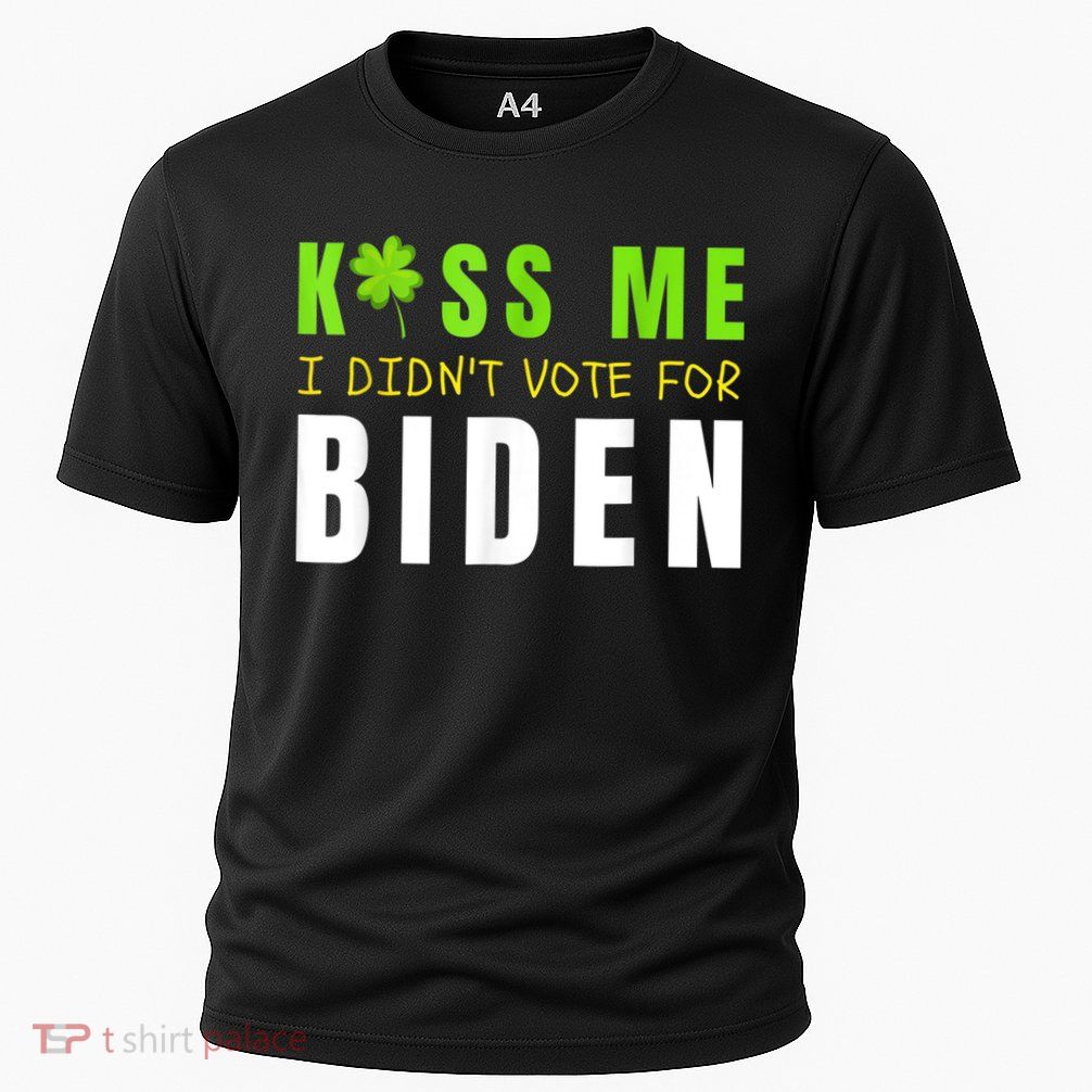 Funny St Patty's Day Kiss Me I Didn't Vote For Biden Performance Shirt