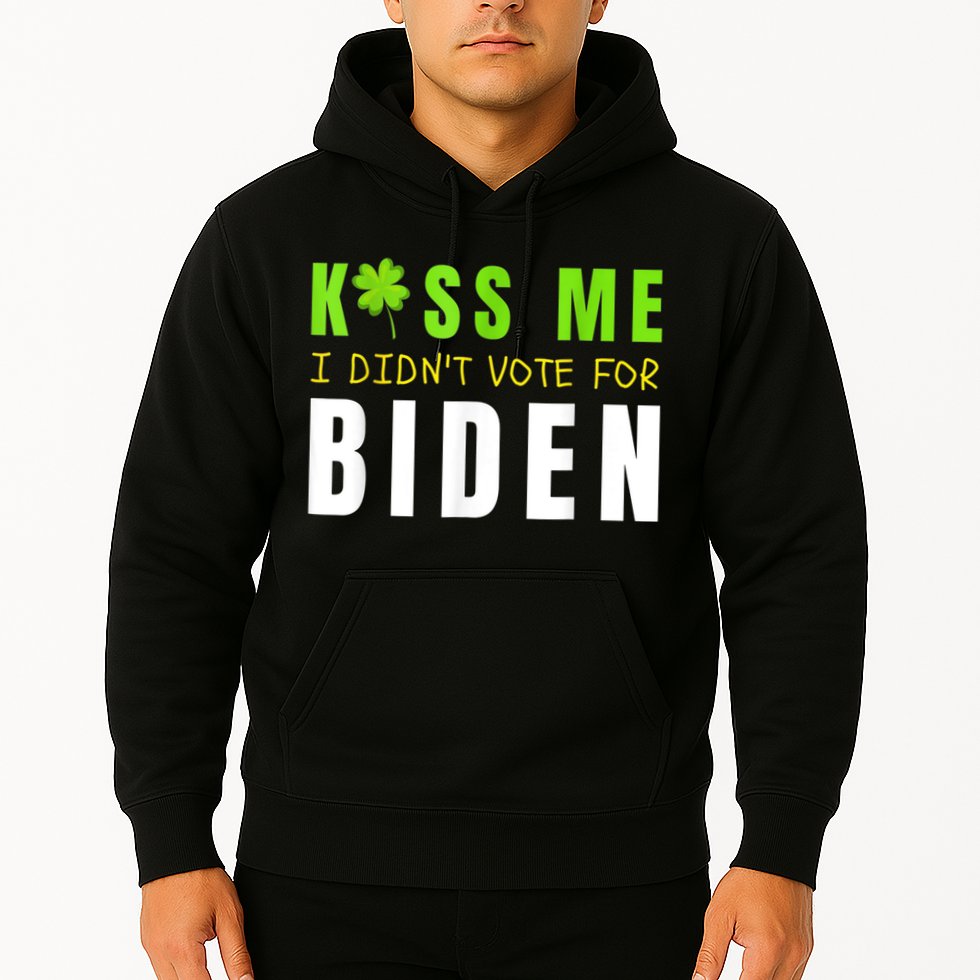 Funny St Patty's Day Kiss Me I Didn't Vote For Biden Hoodie