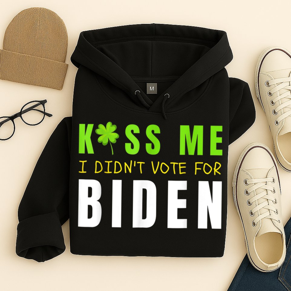 Funny St Patty's Day Kiss Me I Didn't Vote For Biden Hoodie