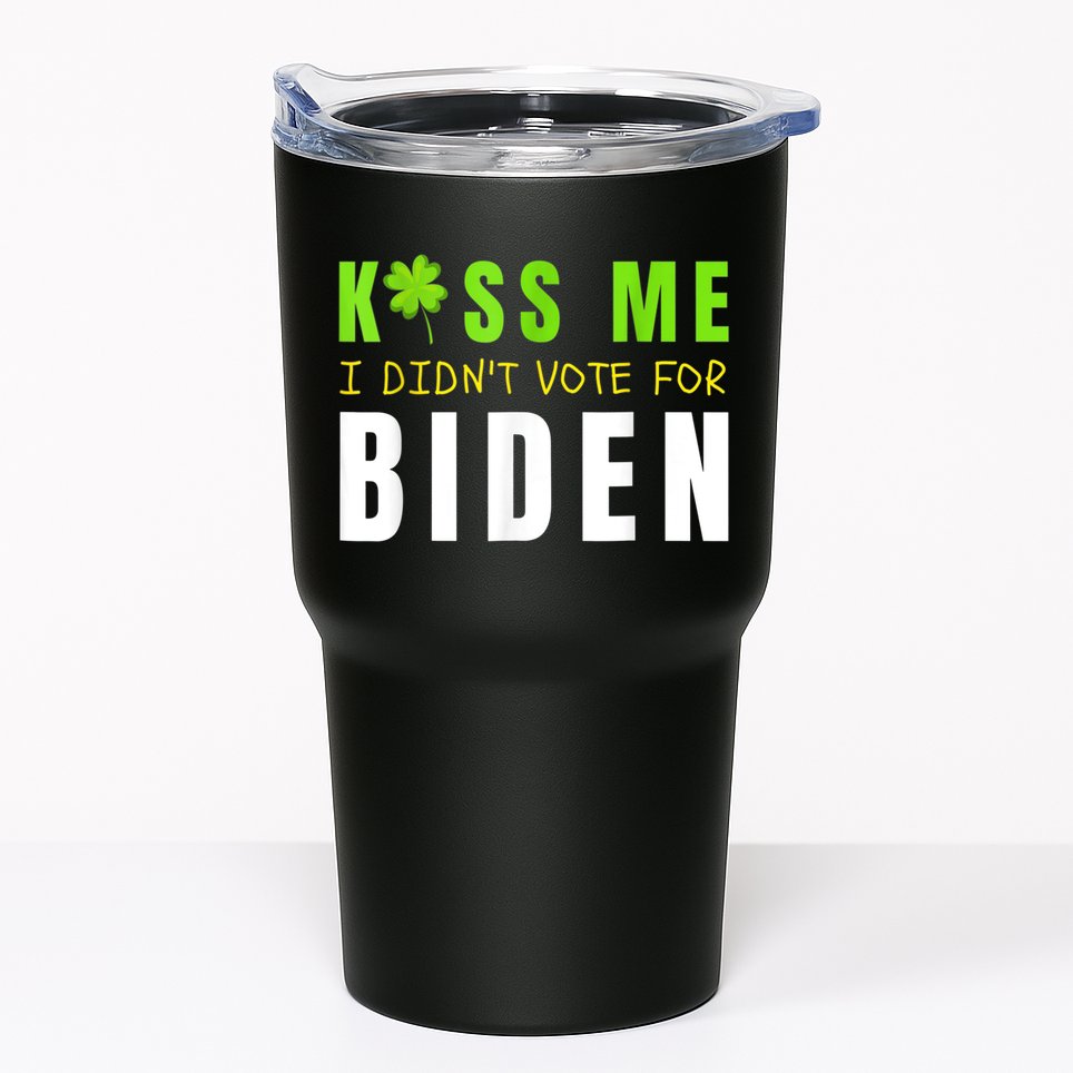 Funny St Patty's Day Kiss Me I Didn't Vote For Biden Tumbler