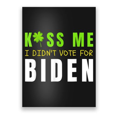 Funny St Patty's Day Kiss Me I Didn't Vote For Biden Poster