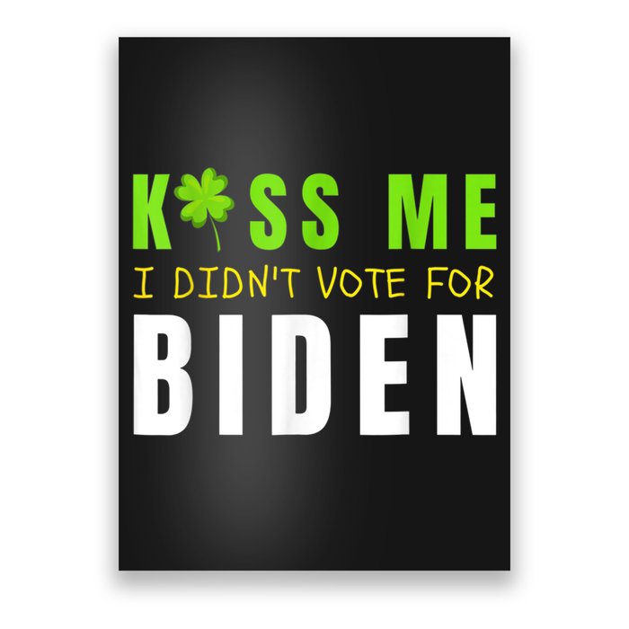 Funny St Patty's Day Kiss Me I Didn't Vote For Biden Poster