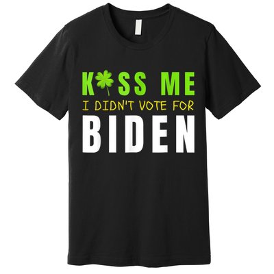 Funny St Patty's Day Kiss Me I Didn't Vote For Biden Premium T-Shirt