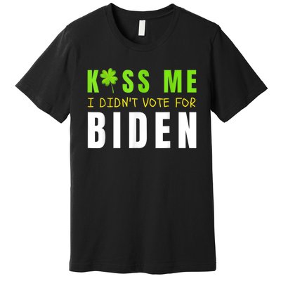 Funny St Patty's Day Kiss Me I Didn't Vote For Biden Premium T-Shirt