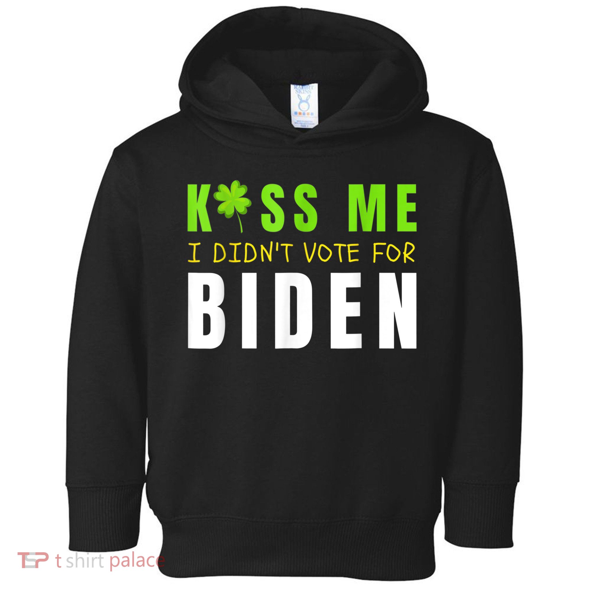 Funny St Patty's Day Kiss Me I Didn't Vote For Biden Toddler Hoodie