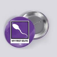 Funny Sperm Picture Quote My First Selfie Design Sperm Cool Button