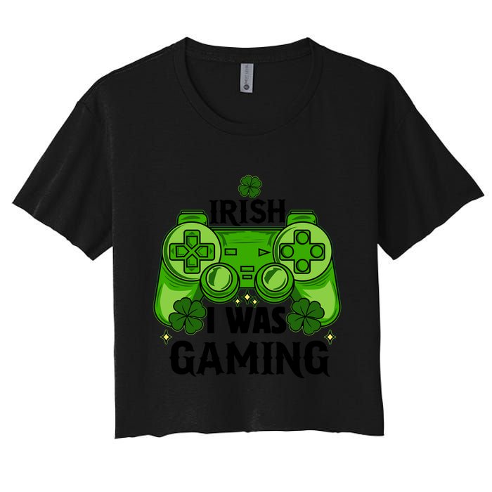 Funny St Patricks Day Irish I Was Gaming Women's Crop Top Tee