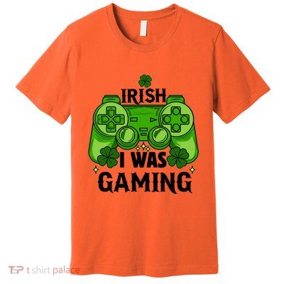 Funny St Patricks Day Irish I Was Gaming Premium T-Shirt