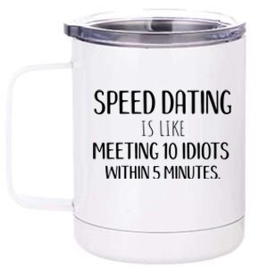 Funny Single Party And Event Speed Dating Gift 12 oz Stainless Steel Tumbler Cup