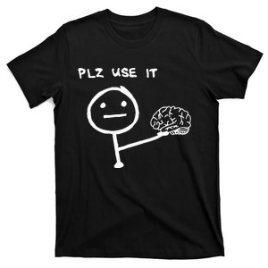 Funny Saying Plz Use It Use Your Brain T-Shirt