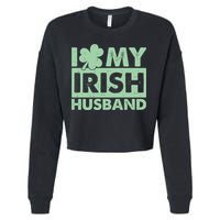 Funny St Patrick's Day I Love My Irish Husband Lucky Shamrock Clover Cropped Pullover Crew