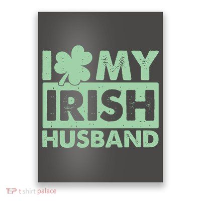 Funny St Patrick's Day I Love My Irish Husband Lucky Shamrock Clover Poster