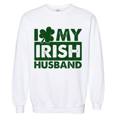 Funny St Patrick's Day I Love My Irish Husband Lucky Shamrock Clover Garment-Dyed Sweatshirt