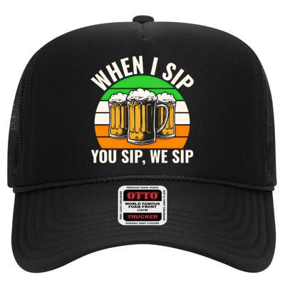 Funny St Patricks Day When I Sip You Sip We Sip Beer Wine Gift High Crown Mesh Back Trucker Hat