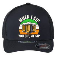 Funny St Patricks Day When I Sip You Sip We Sip Beer Wine Gift Flexfit Unipanel Trucker Cap