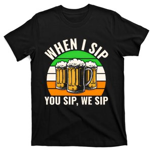 Funny St Patricks Day When I Sip You Sip We Sip Beer Wine Gift T-Shirt