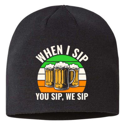 Funny St Patricks Day When I Sip You Sip We Sip Beer Wine Gift Sustainable Beanie