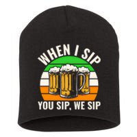 Funny St Patricks Day When I Sip You Sip We Sip Beer Wine Gift Short Acrylic Beanie