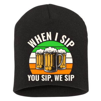 Funny St Patricks Day When I Sip You Sip We Sip Beer Wine Gift Short Acrylic Beanie