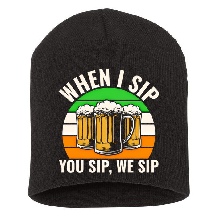 Funny St Patricks Day When I Sip You Sip We Sip Beer Wine Gift Short Acrylic Beanie