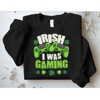 Funny St Patrick's Day Irish I Was Gaming Sweatshirt