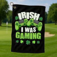 Funny St Patrick's Day Irish I Was Gaming Golf Towel