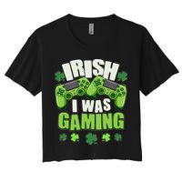 Funny St Patrick's Day Irish I Was Gaming Women's Crop Top Tee