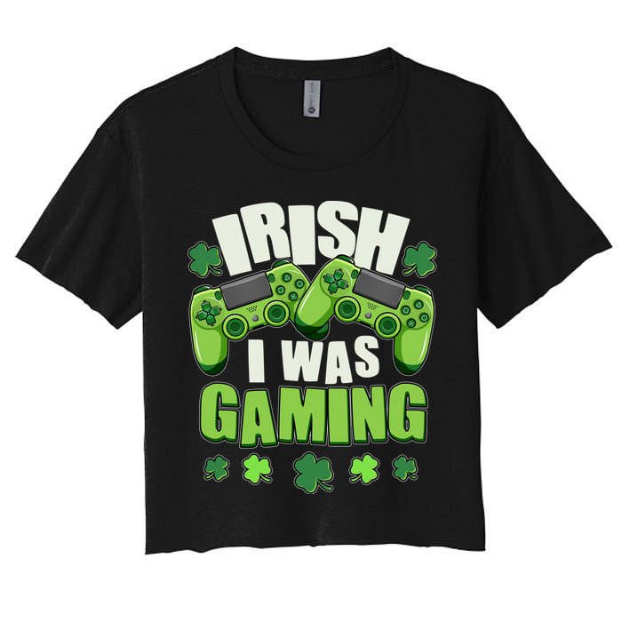Funny St Patrick's Day Irish I Was Gaming Women's Crop Top Tee