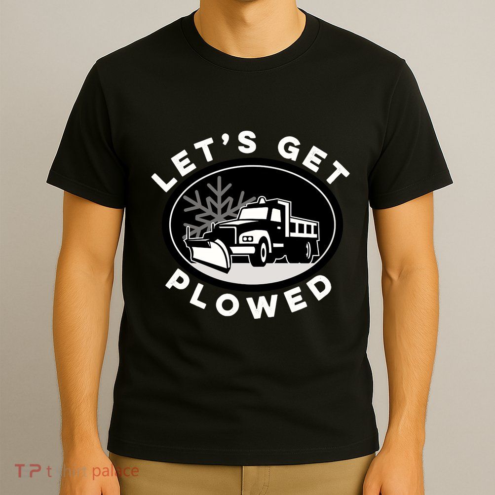 Funny Snow Plow Let's Get Plowed Drinking Snow Day T-Shirt