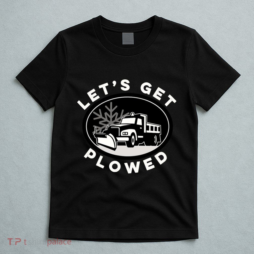 Funny Snow Plow Let's Get Plowed Drinking Snow Day T-Shirt